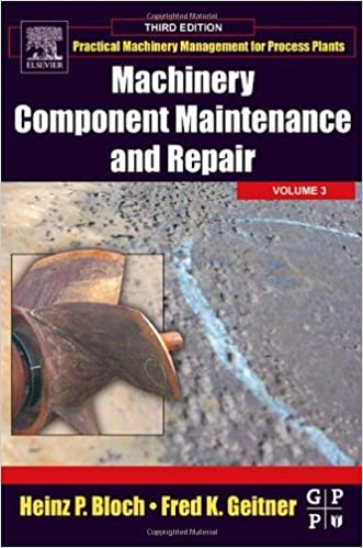 Machinery Component Maintenance and Repair (Volume 3) (Practical Machinery Management for Process Plants, Volume 3) 3rd Edition - Orginal Pdf